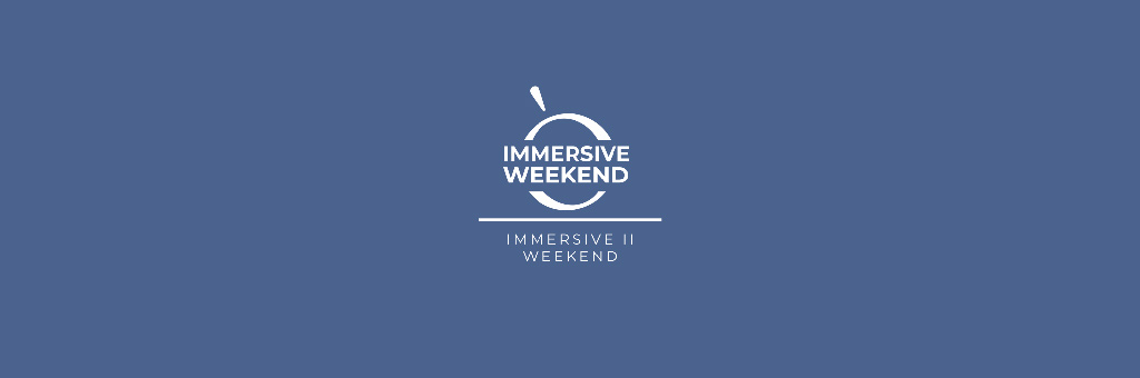 Immersive Weekend II